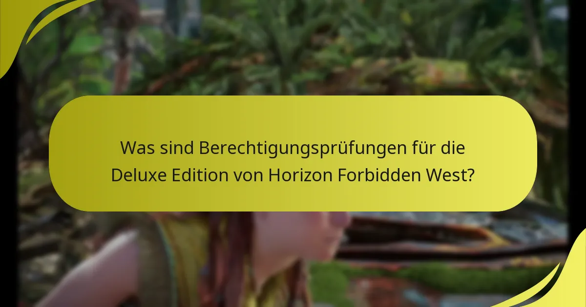 Was sind Berechtigungsprüfungen für die Deluxe Edition von Horizon Forbidden West?