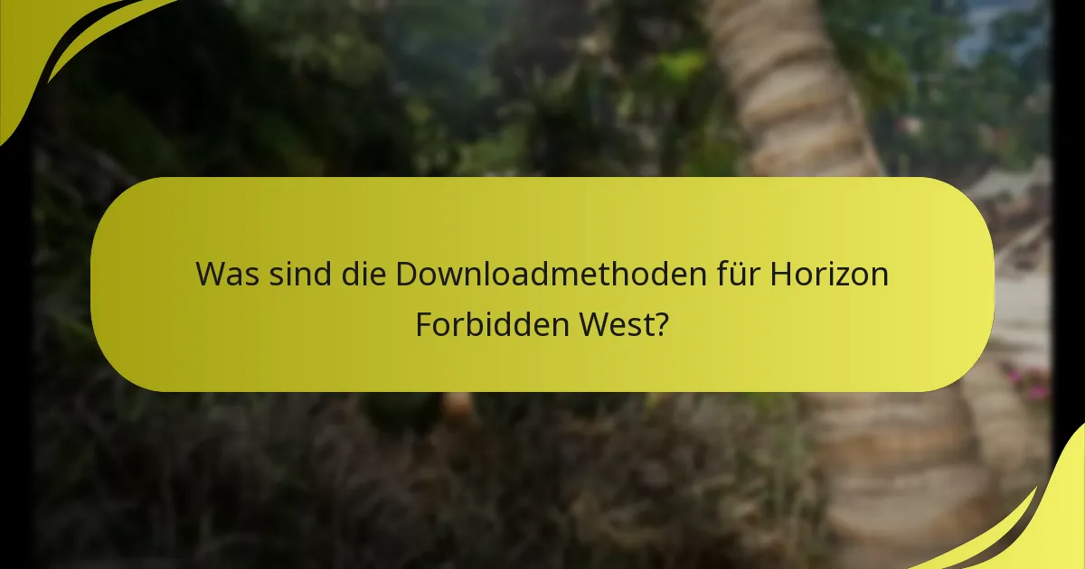 Was sind die Downloadmethoden für Horizon Forbidden West?