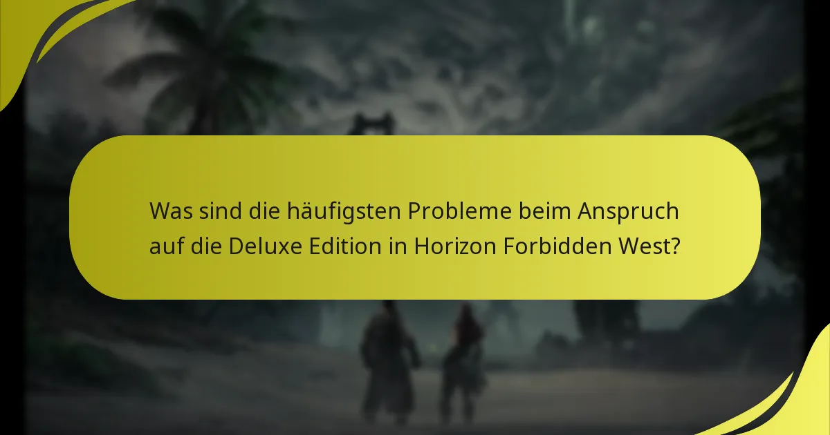 Wie kann ich Probleme beim Anspruch auf die Deluxe Edition beheben?