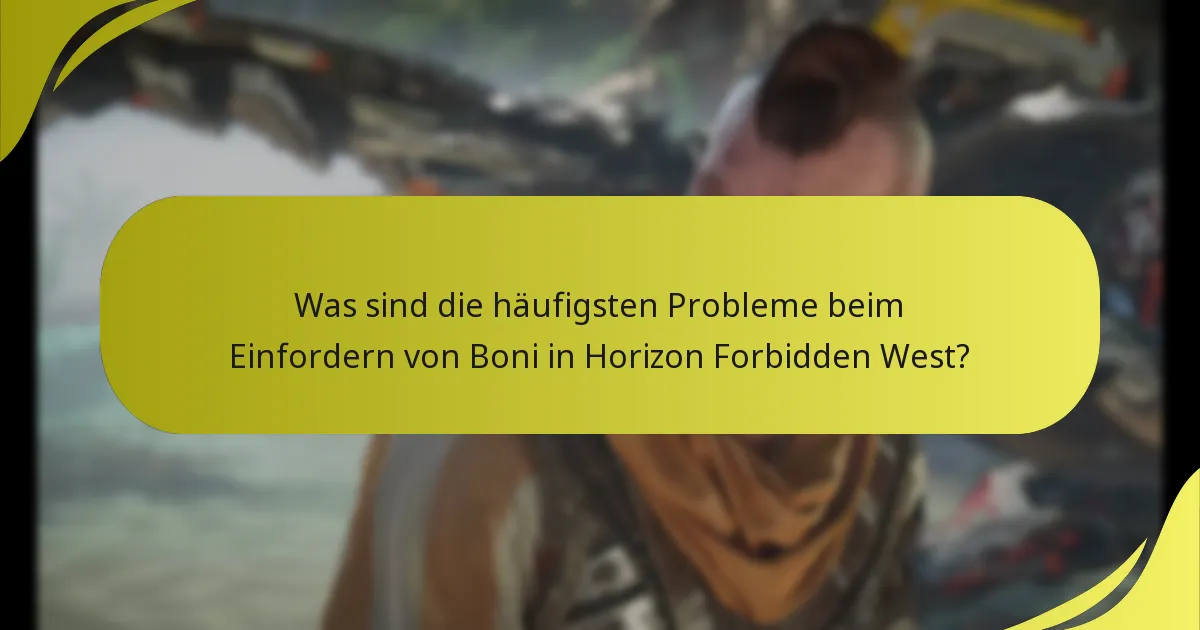 Was sind die häufigsten Fallstricke beim Einfordern von Boni in Horizon Forbidden West?