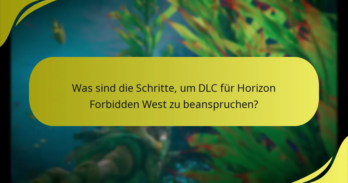 Was sind die Schritte, um DLC für Horizon Forbidden West zu beanspruchen?