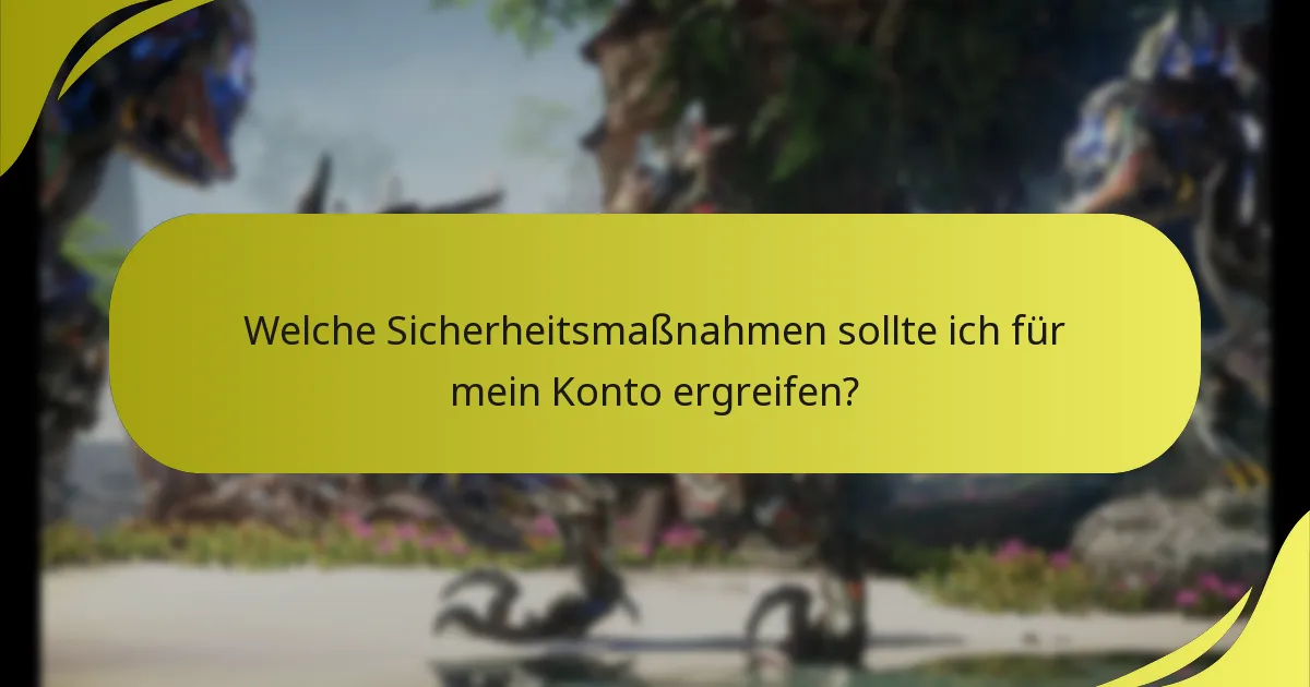 Welche Sicherheitsmaßnahmen sollte ich für mein Konto ergreifen?