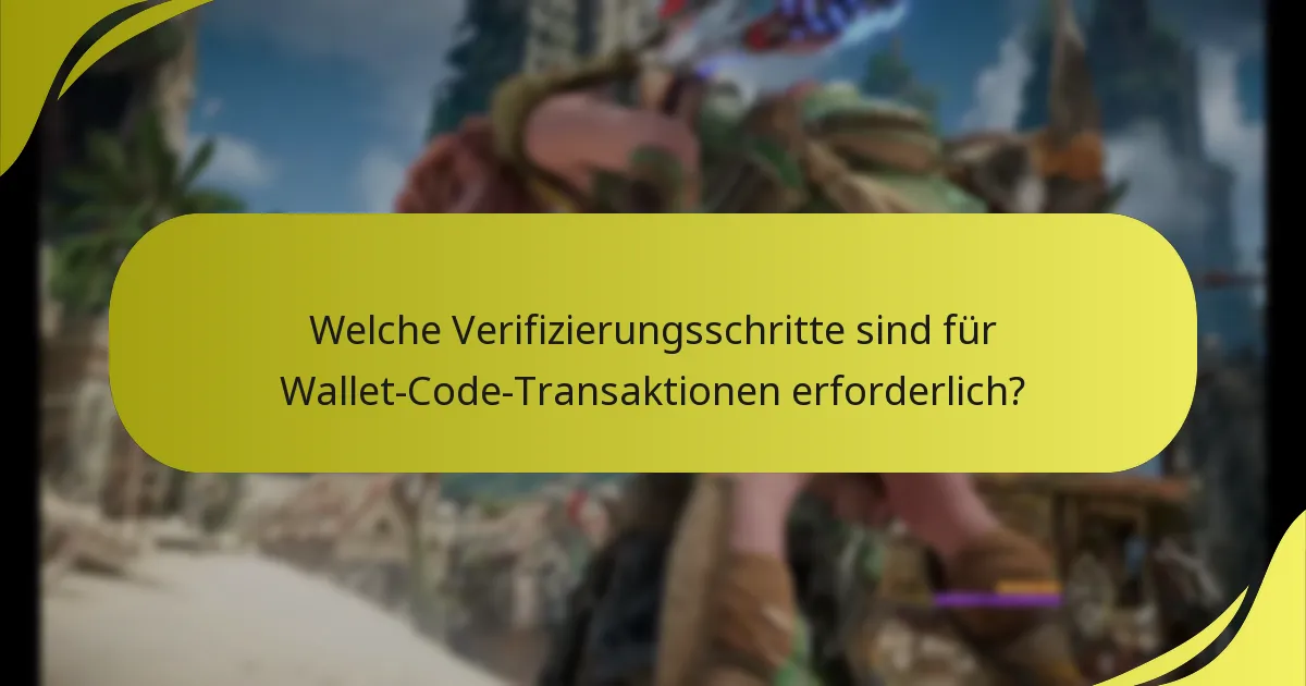 Welche Verifizierungsschritte sind für Wallet-Code-Transaktionen erforderlich?