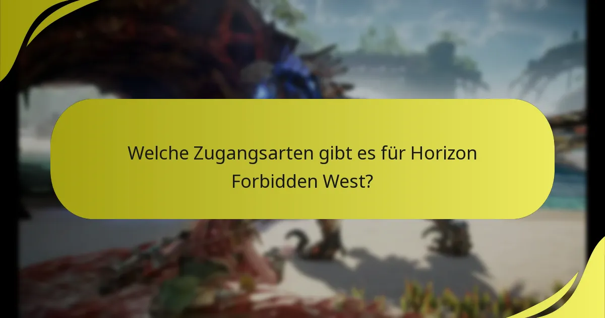 Welche Zugangsarten gibt es für Horizon Forbidden West?