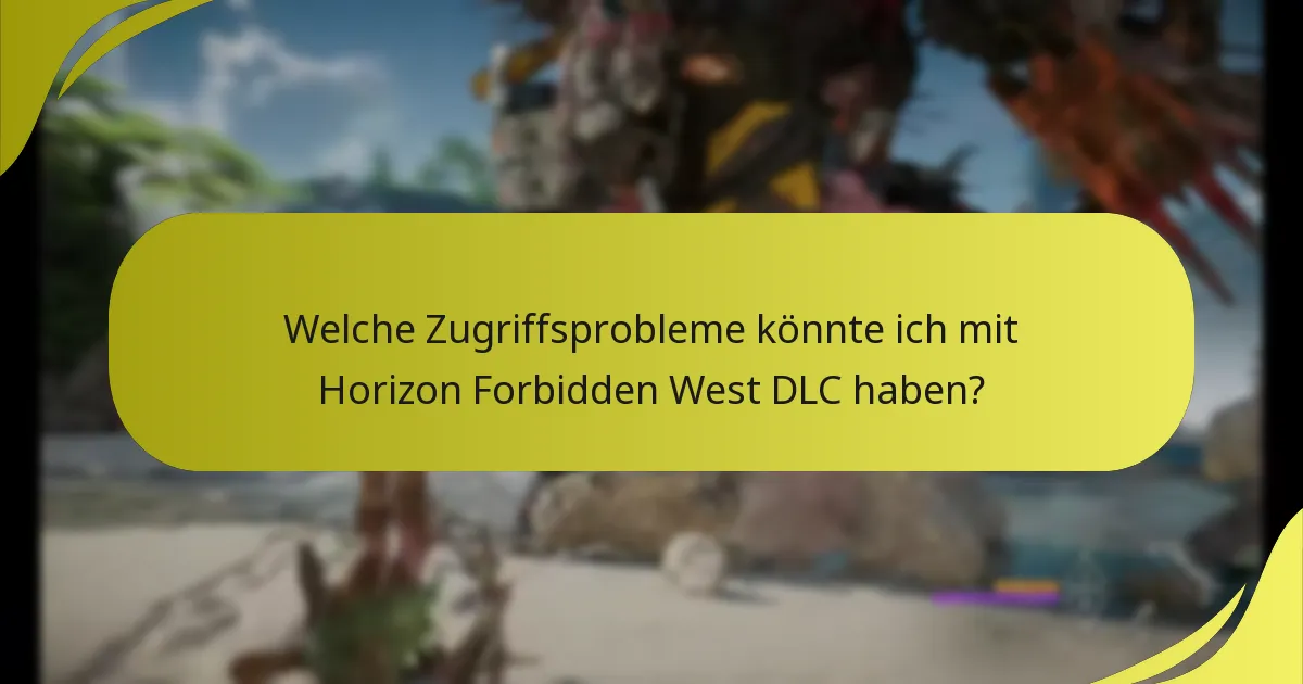 Welche Zugriffsprobleme könnte ich mit Horizon Forbidden West DLC haben?