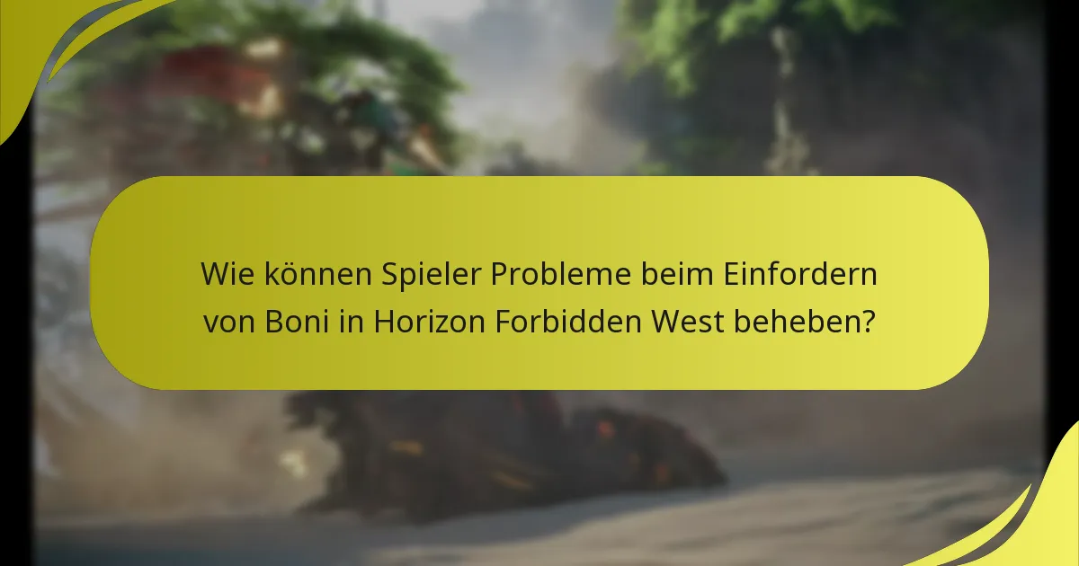 Wo können Spieler Unterstützung bei Problemen mit Bonusansprüchen in Horizon Forbidden West finden?