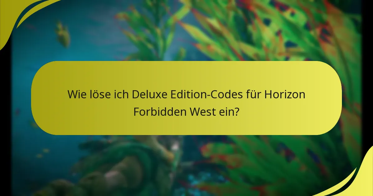 Wo finde ich Unterstützung für die Einlösung von Deluxe Edition-Codes?